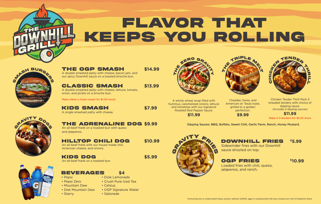 The Downhill Grill menu featuring breakfast sandwiches, smash burgers, hot dogs, fries, and beverages. Breakfast options include bacon, sausage, or ham, egg, and cheese on Texas toast. Smash burgers include the OGP Smash and Classic Smash, with a Kids Smash option. Gravity Dogs feature chili, queso, or jalapeños. Specialty items include the Zero Gravity wrap, Triple Melt grilled cheese, and Chicken Tender Thrill with dipping sauces. Sides include Downhill Fries and OGP Fries, and beverages such as Pepsi, Gatorade, and Dole Lemonade.
